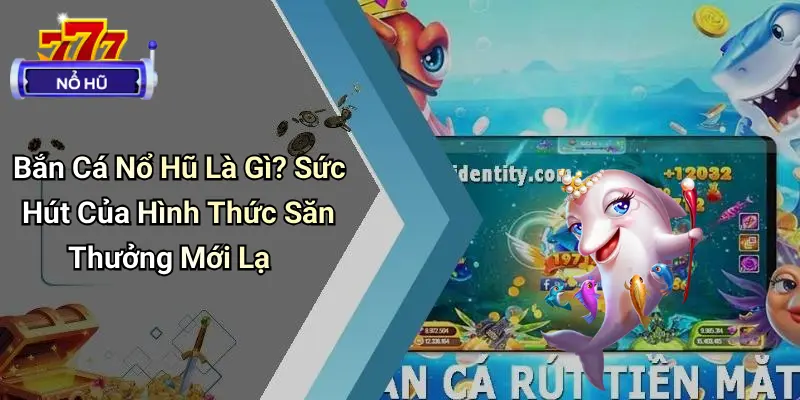 bắn cá nổ hũ 1 Bắn Cá Nổ Hũ