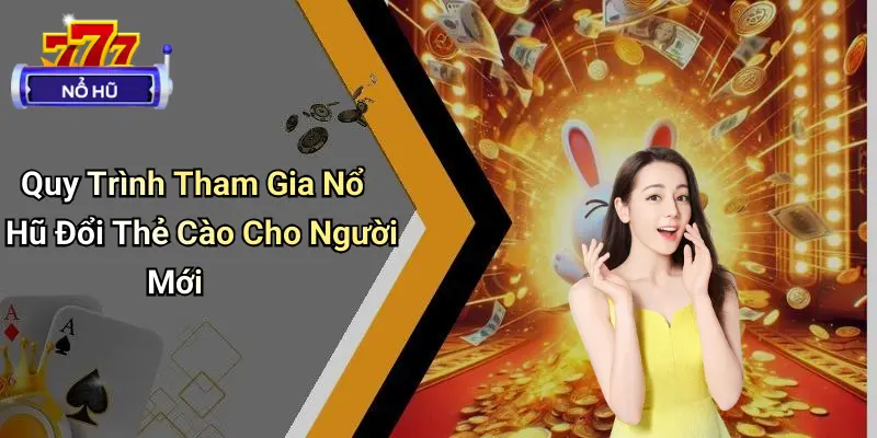 Nổ Hũ Đổi Thẻ Cào: Chơi Là Nhận Thưởng, Rút Nạp Tức Thì 3 Nổ Hũ Đổi Thẻ Cào