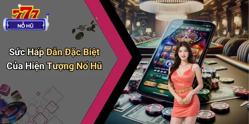 Nổ Hũ Triệu Đô – Sự Thật Hay Ảo Giác? Góc Khuất Giải Trí 2 Nổ Hũ Triệu Đô