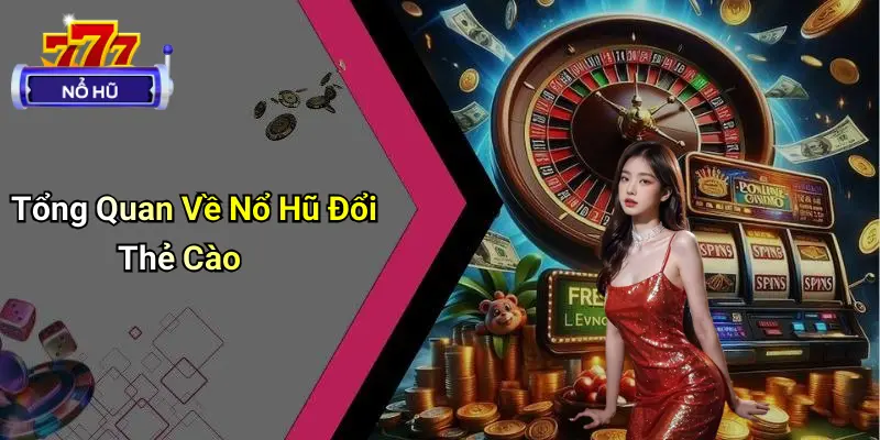 Nổ Hũ Đổi Thẻ Cào: Chơi Là Nhận Thưởng, Rút Nạp Tức Thì 1 Nổ Hũ Đổi Thẻ Cào