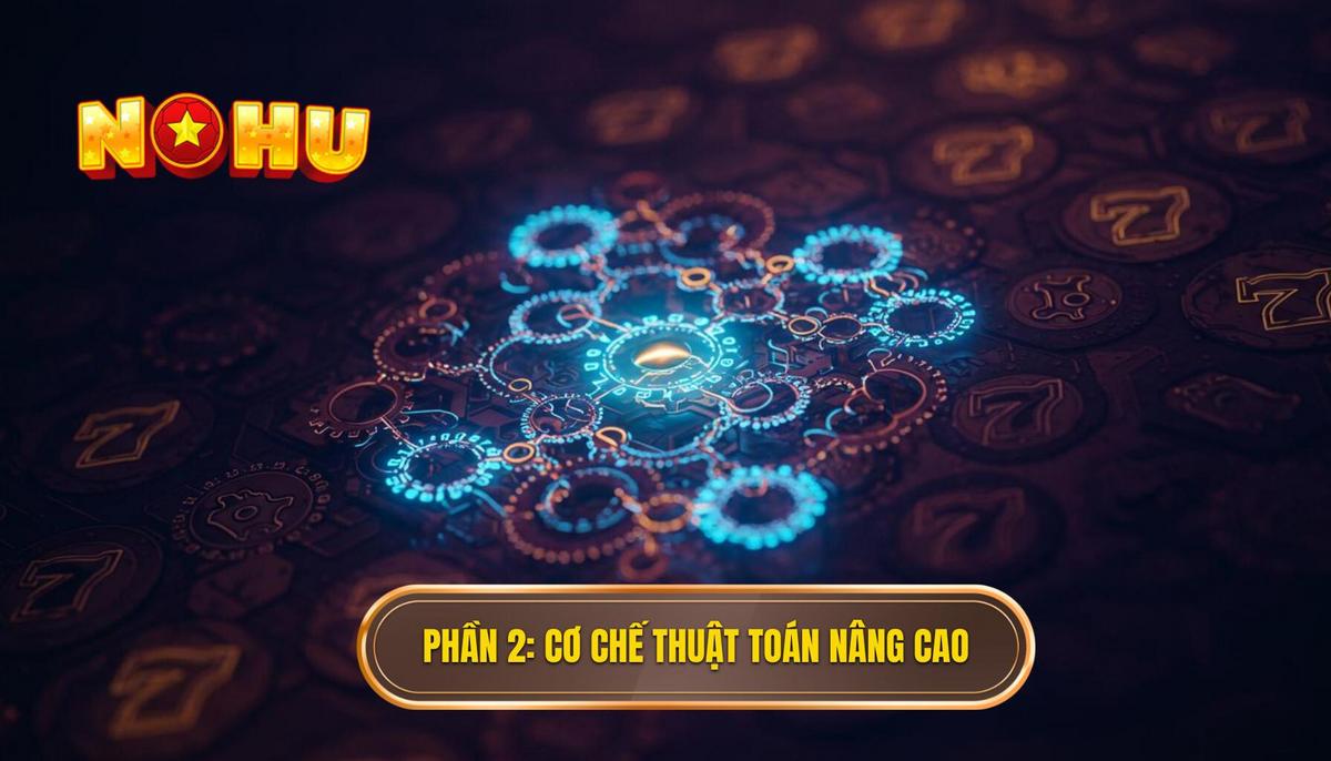 Thuật Toán Ẩn Trong Nổ Hũ: Giải Mã Bí Mật Từ Chuyên Gia NỔ HŨ 2 Phần 2_ Cơ Chế Hoạt Động Sâu Hơn Của Thuật Toán