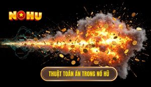 Thuật toán ẩn trong nổ hũ