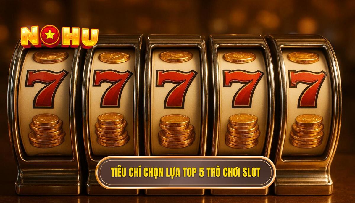 Tuyển Chọn Top 5 Slot Game Đáng Chơi Nhất Năm: Góc Nhìn Chuyên Sâu 1 Tiêu Chí Đánh Giá Để Lựa Chọn Top 5 Slot Game