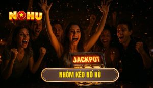 nhóm kéo nổ hũ