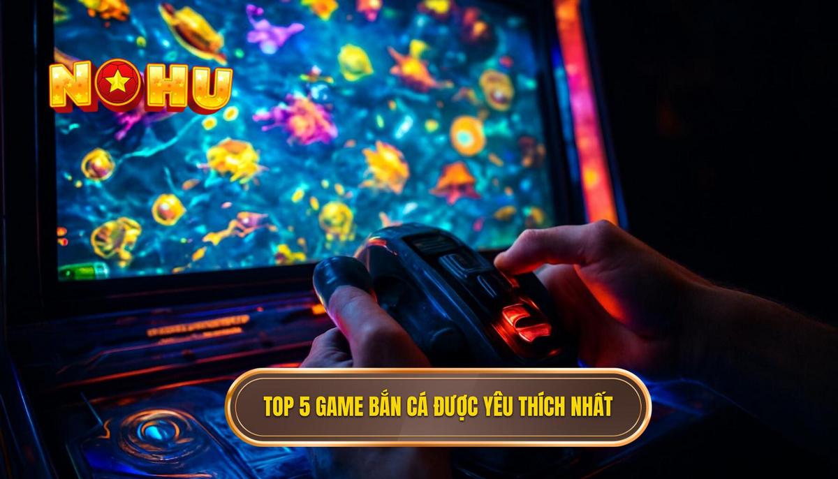 Phân Tích Chi Tiết Top 5 Game Bắn Cá Nổ Hũ Được Yêu Thích Nhất