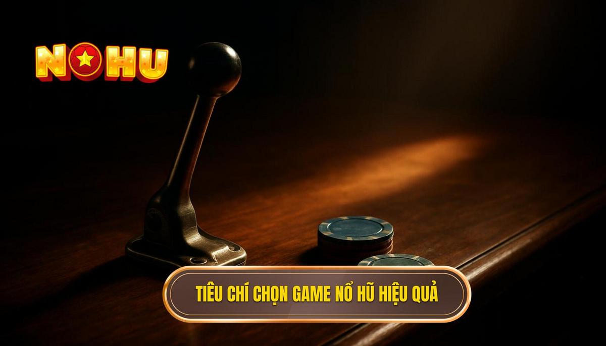 Tiêu Chí Vàng Để Xác Định Game Nổ Hũ Dễ Nổ và Ít Vốn