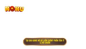 tại sao game nổ hũ luôn cuốn_ phân tích tỉ lệ nổ chuẩn
