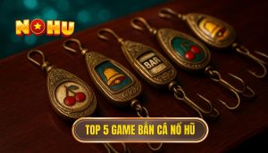 top 5 game bắn cá nổ hũ