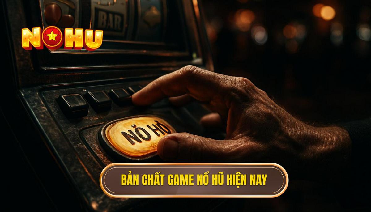 Bản chất của các dòng game nổ hũ nhiều thưởng hiện nay