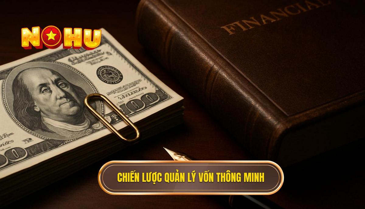 Chiến lược quản lý vốn thông minh để nổ hũ không rủi ro