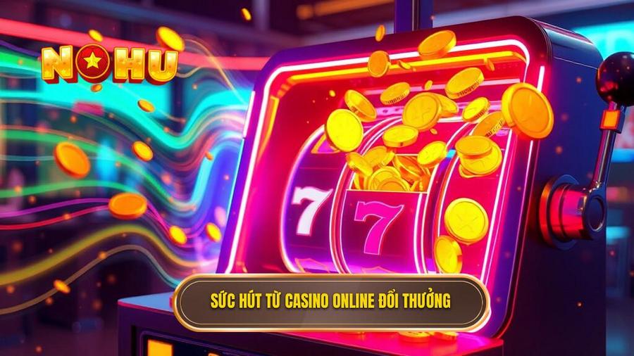 Phân tích sức hút của mô hình đổi thưởng casino online