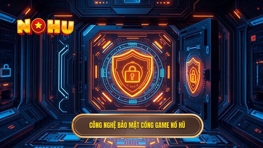 Công nghệ bảo mật cổng game nổ hũ