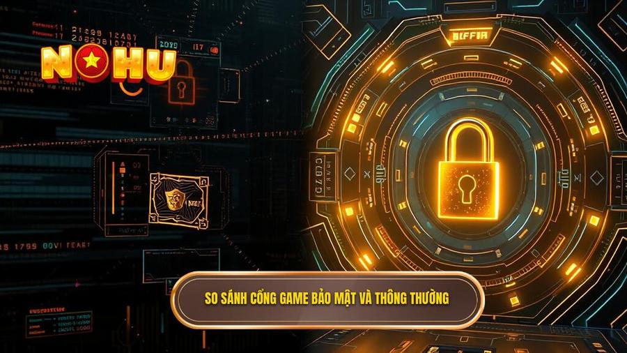 So sánh cổng game bảo mật và thông thường