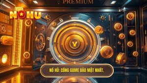 cổng game nổ hũ bảo mật tuyệt đối