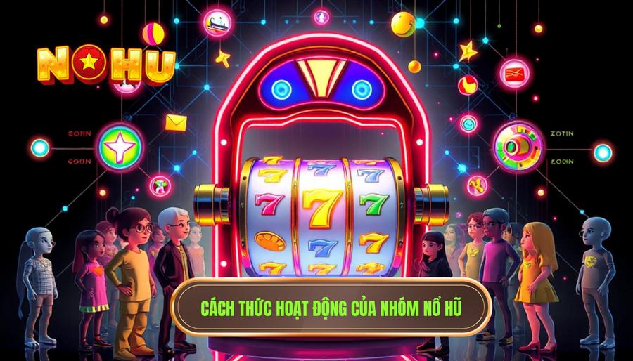 Nhóm nổ hũ là gì và chúng hoạt động như thế nào?